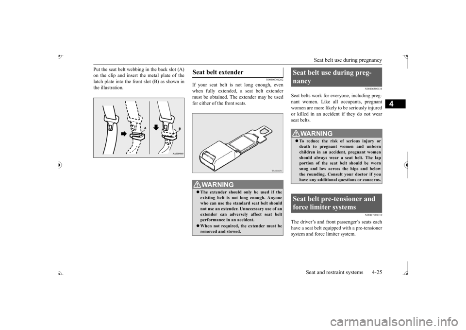 MITSUBISHI OUTLANDER III 2017 Owners Manual Seat belt use during pregnancy
Seat and restraint systems 4-25
4
Put the seat belt webbing in the back slot (A) on the clip and insert the metal plate of thelatch plate into the front slot (B) as sho MITSUBISHI OUTLANDER III 2017 Owners Manual Seat belt use during pregnancy
Seat and restraint systems 4-25
4
Put the seat belt webbing in the back slot (A) on the clip and insert the metal plate of thelatch plate into the front slot (B) as sho