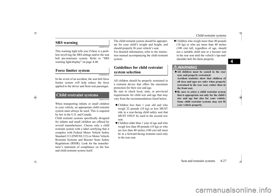 MITSUBISHI OUTLANDER III 2017  Owners Manual Child restraint systems 
Seat and restraint systems 4-27
4
N00408701147
This warning light tells you if there is a prob- lem involving the SRS airbags and/or the seat belt pre-tensioner system. Refer 