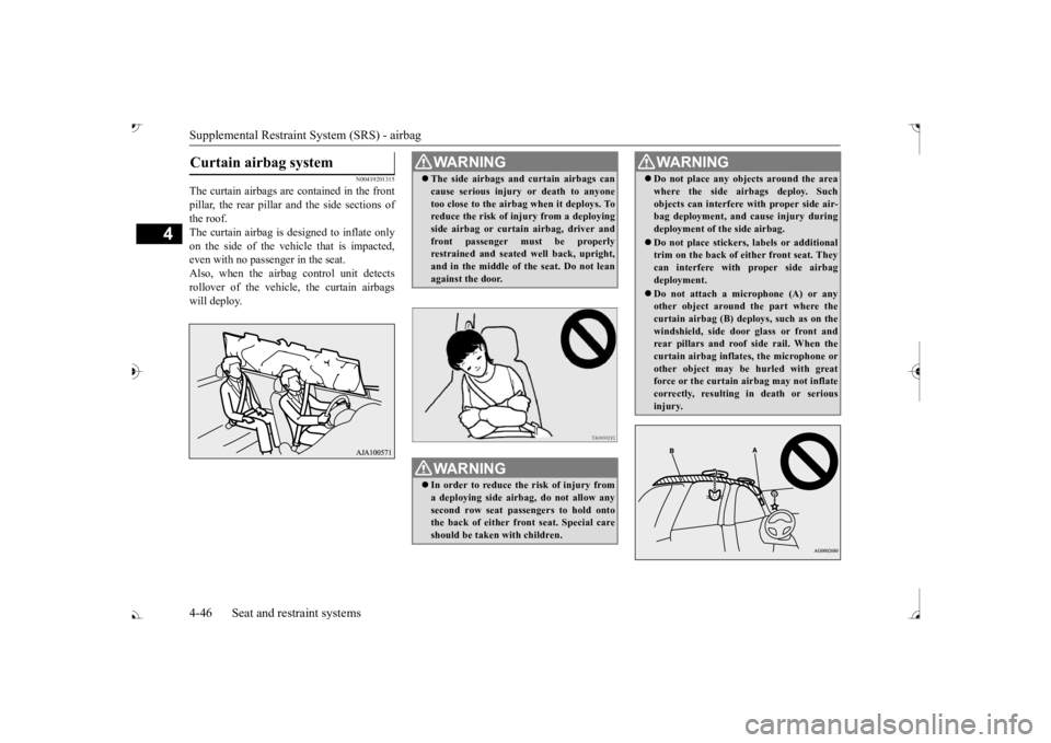 MITSUBISHI OUTLANDER III 2017 Owners Manual Supplemental Restraint System (SRS) - airbag 4-46 Seat and restraint systems
4
N00419201315
The curtain airbags are contained in the front pillar, the rear pillar and the side sections of the roof.The MITSUBISHI OUTLANDER III 2017 Owners Manual Supplemental Restraint System (SRS) - airbag 4-46 Seat and restraint systems
4
N00419201315
The curtain airbags are contained in the front pillar, the rear pillar and the side sections of the roof.The