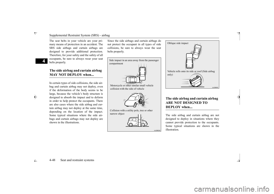 MITSUBISHI OUTLANDER III 2017 Owners Manual Supplemental Restraint System (SRS) - airbag 4-48 Seat and restraint systems
4
The seat belts in your vehicle are your pri- mary means of protection in an accident. TheSRS side airbags and curtain air MITSUBISHI OUTLANDER III 2017 Owners Manual Supplemental Restraint System (SRS) - airbag 4-48 Seat and restraint systems
4
The seat belts in your vehicle are your pri- mary means of protection in an accident. TheSRS side airbags and curtain air