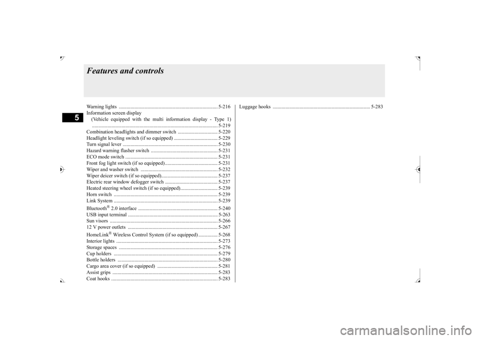 MITSUBISHI OUTLANDER III 2017  Owners Manual 5
Features and controlsWarning lights  ............................................................................. 5-216 Information screen display  (Vehicle equipped with the mul 
ti information di