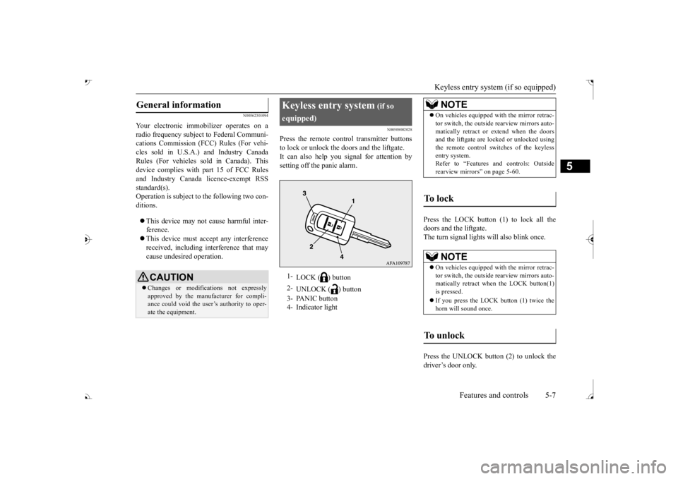 MITSUBISHI OUTLANDER III 2017  Owners Manual Keyless entry system (if so equipped) 
Features and controls 5-7
5
N00562301094
Your electronic immo 
bilizer operates on a 
radio frequency subject to Federal Communi- cations Commission (FCC) 
 Rule