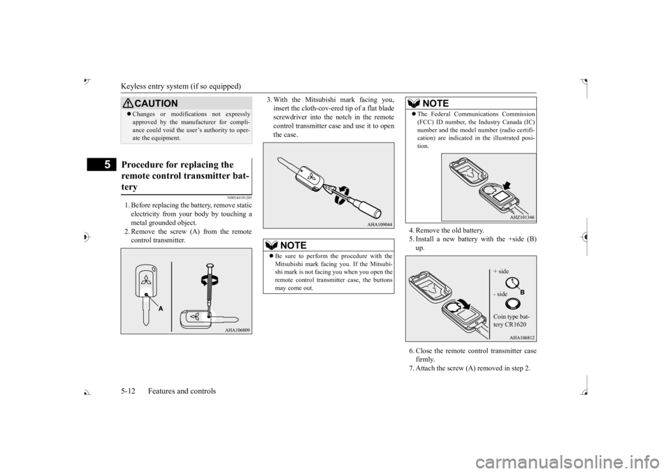 MITSUBISHI OUTLANDER III 2017  Owners Manual Keyless entry system (if so equipped) 5-12 Features and controls
5
N00544101205
1. Before replacing the  
battery, remove static 
electricity from your body by touching ametal grounded object. 2. Remo