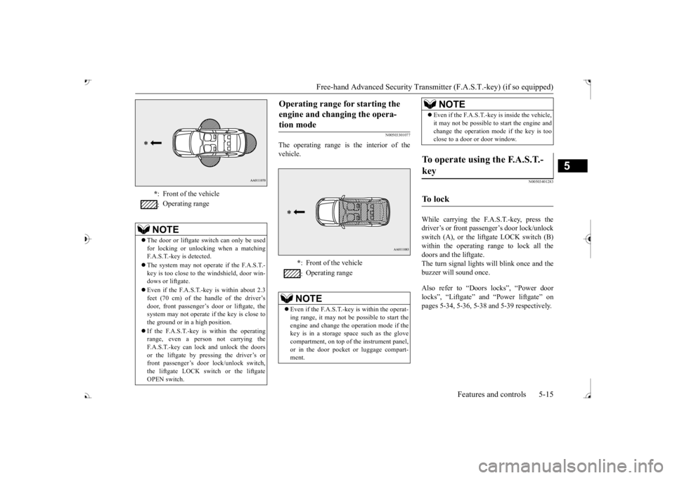 MITSUBISHI OUTLANDER III 2017 Owners Manual Free-hand Advanced Securi
ty Transmitter (F.A.S.T.-key) (if so equipped)
Features and controls 5-15
5
N00503301077
The operating range is the interior of the vehicle.
N00503401283
While carrying the MITSUBISHI OUTLANDER III 2017 Owners Manual Free-hand Advanced Securi
ty Transmitter (F.A.S.T.-key) (if so equipped)
Features and controls 5-15
5
N00503301077
The operating range is the interior of the vehicle.
N00503401283
While carrying the