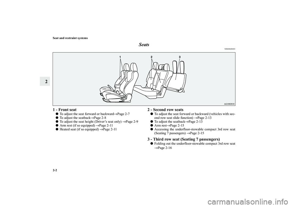 MITSUBISHI OUTLANDER XL 2011  Owners Manual 2-2 Seat and restraint systems
2Seats
N00408400453
1 - Front seatTo adjust the seat forward or backward→Page 2-7
To adjust the seatback→Page 2-8
To adjust the seat height (Driver’s seat only)