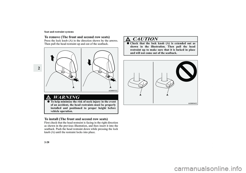 MITSUBISHI OUTLANDER XL 2011  Owners Manual 2-28 Seat and restraint systems
2
To remove (The front and second row seats)Press the lock knob (A) in the direction shown by the arrows.
Then pull the head restraint up and out of the seatback.To ins
