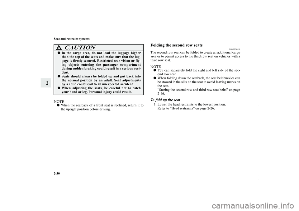 MITSUBISHI OUTLANDER XL 2011  Owners Manual 2-30 Seat and restraint systems
2
NOTEWhen the seatback of a front seat is reclined, return it to
the upright position before driving.
Folding the second row seats
N00405700110
The second row seat ca