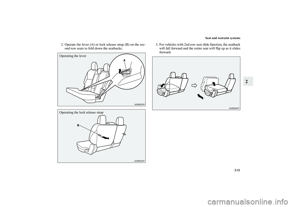 MITSUBISHI OUTLANDER XL 2011  Owners Manual Seat and restraint systems
2-31
2
2. Operate the lever (A) or lock release strap (B) on the sec-
ond row seats to fold down the seatbacks.3. For vehicles with 2nd row seat slide function, the seatback