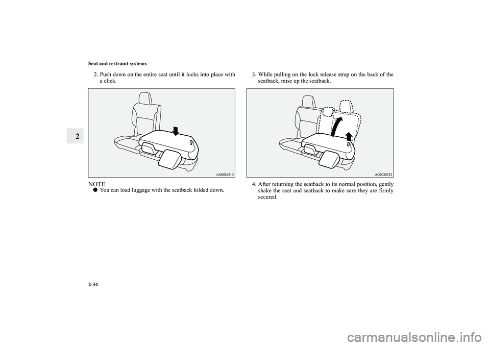MITSUBISHI OUTLANDER XL 2011  Owners Manual 2-34 Seat and restraint systems
2
2. Push down on the entire seat until it locks into place with
a click.NOTEYou can load luggage with the seatback folded down.3. While pulling on the lock release st