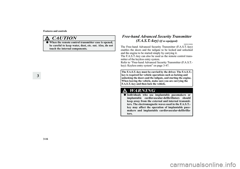 MITSUBISHI OUTLANDER XL 2010 Owners Manual 3-16 Features and controls
3Free-hand Advanced Security Transmitter
(F.A.S.T.-key)
(if so equipped)
N00503100094
The Free-hand Advanced Security Transmitter (F.A.S.T.-key)
enables the doors and the MITSUBISHI OUTLANDER XL 2010 Owners Manual 3-16 Features and controls
3Free-hand Advanced Security Transmitter
(F.A.S.T.-key)
(if so equipped)
N00503100094
The Free-hand Advanced Security Transmitter (F.A.S.T.-key)
enables the doors and the