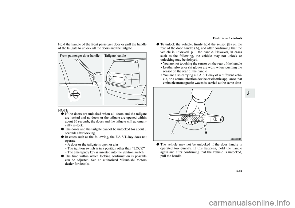 MITSUBISHI OUTLANDER XL 2010 Owners Manual Features and controls
3-23
3
Hold the handle of the front passenger door or pull the handle
of the tailgate to unlock all the doors and the tailgate.NOTE
If the doors are unlocked when all doors and MITSUBISHI OUTLANDER XL 2010 Owners Manual Features and controls
3-23
3
Hold the handle of the front passenger door or pull the handle
of the tailgate to unlock all the doors and the tailgate.NOTE
If the doors are unlocked when all doors and