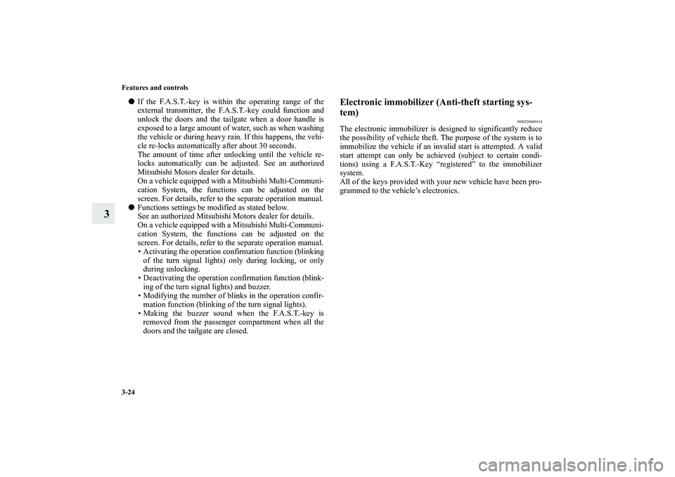 MITSUBISHI OUTLANDER XL 2010 Owners Manual 3-24 Features and controls
3
If the F.A.S.T.-key is within the operating range of the
external transmitter, the F.A.S.T.-key could function and
unlock the doors and the tailgate when a door handle i MITSUBISHI OUTLANDER XL 2010 Owners Manual 3-24 Features and controls
3
If the F.A.S.T.-key is within the operating range of the
external transmitter, the F.A.S.T.-key could function and
unlock the doors and the tailgate when a door handle i