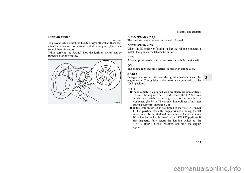 MITSUBISHI OUTLANDER XL 2010 Owners Manual Features and controls
3-25
3
Ignition switch
N00513500062
To prevent vehicle theft, no F.A.S.T.-keys other than those reg-
istered in advance can be used to start the engine. (Electronic
immobilizer f MITSUBISHI OUTLANDER XL 2010 Owners Manual Features and controls
3-25
3
Ignition switch
N00513500062
To prevent vehicle theft, no F.A.S.T.-keys other than those reg-
istered in advance can be used to start the engine. (Electronic
immobilizer f