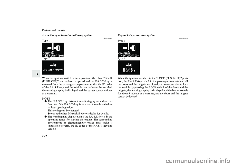 MITSUBISHI OUTLANDER XL 2010 Owners Manual 3-30 Features and controls
3
F.A.S.T.-key take-out monitoring system
N00559800102
Ty p e 1
Ty p e 2
When the ignition switch is in a position other than “LOCK
(PUSH OFF)”, and a door is opened a MITSUBISHI OUTLANDER XL 2010 Owners Manual 3-30 Features and controls
3
F.A.S.T.-key take-out monitoring system
N00559800102
Ty p e 1
Ty p e 2
When the ignition switch is in a position other than “LOCK
(PUSH OFF)”, and a door is opened a