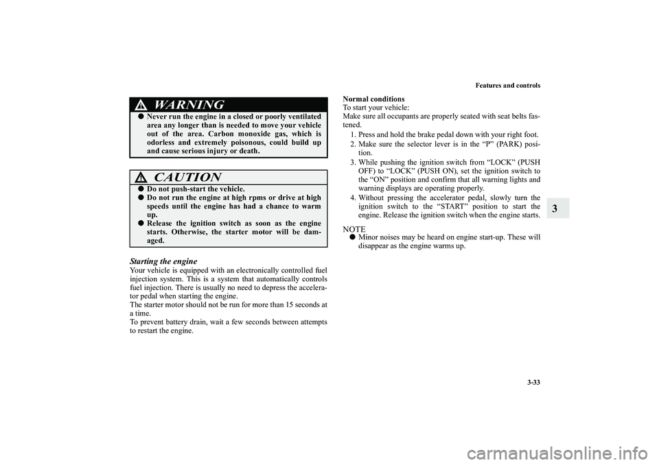 MITSUBISHI OUTLANDER XL 2010 Owners Manual Features and controls
3-33
3
Starting the engineYour vehicle is equipped with an electronically controlled fuel
injection system. This is a system that automatically controls
fuel injection. There is MITSUBISHI OUTLANDER XL 2010 Owners Manual Features and controls
3-33
3
Starting the engineYour vehicle is equipped with an electronically controlled fuel
injection system. This is a system that automatically controls
fuel injection. There is