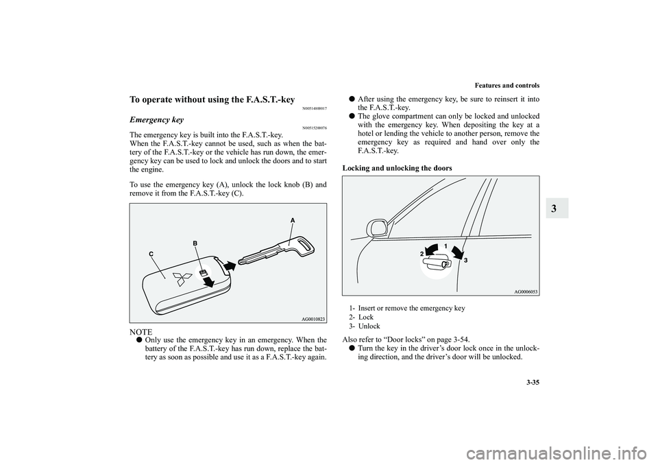 MITSUBISHI OUTLANDER XL 2010 Owners Manual Features and controls
3-35
3
To operate without using the F.A.S.T.-key
N00514800017
Emergency key
N00515200076
The emergency key is built into the F.A.S.T.-key.
When the F.A.S.T.-key cannot be used, s MITSUBISHI OUTLANDER XL 2010 Owners Manual Features and controls
3-35
3
To operate without using the F.A.S.T.-key
N00514800017
Emergency key
N00515200076
The emergency key is built into the F.A.S.T.-key.
When the F.A.S.T.-key cannot be used, s
