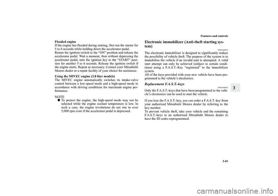 MITSUBISHI OUTLANDER XL 2010 Owners Manual Features and controls
3-43
3
Flooded engine
If the engine has flooded during starting, first run the starter for
5 to 6 seconds while holding down the accelerator pedal.
Return the ignition switch to MITSUBISHI OUTLANDER XL 2010 Owners Manual Features and controls
3-43
3
Flooded engine
If the engine has flooded during starting, first run the starter for
5 to 6 seconds while holding down the accelerator pedal.
Return the ignition switch to