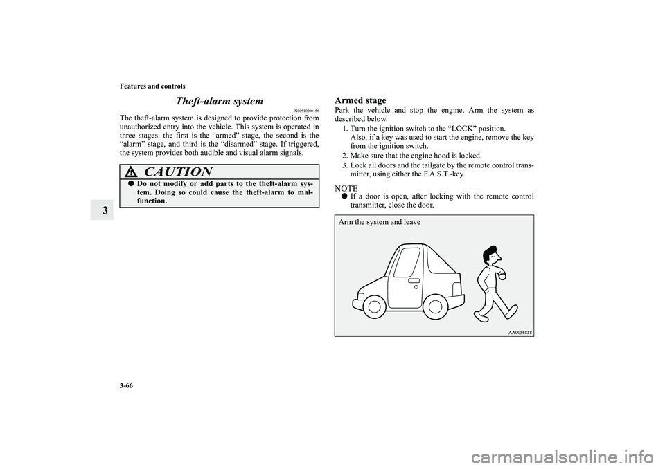 MITSUBISHI OUTLANDER XL 2010 Owners Manual 3-66 Features and controls
3Theft-alarm system
N00510200156
The theft-alarm system is designed to provide protection from
unauthorized entry into the vehicle. This system is operated in
three stages: MITSUBISHI OUTLANDER XL 2010 Owners Manual 3-66 Features and controls
3Theft-alarm system
N00510200156
The theft-alarm system is designed to provide protection from
unauthorized entry into the vehicle. This system is operated in
three stages: