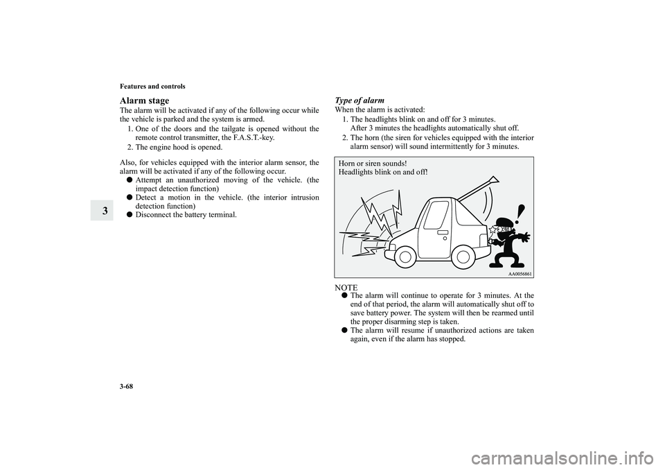 MITSUBISHI OUTLANDER XL 2010 Owners Manual 3-68 Features and controls
3
Alarm stageThe alarm will be activated if any of the following occur while
the vehicle is parked and the system is armed.
1. One of the doors and the tailgate is opened wi MITSUBISHI OUTLANDER XL 2010 Owners Manual 3-68 Features and controls
3
Alarm stageThe alarm will be activated if any of the following occur while
the vehicle is parked and the system is armed.
1. One of the doors and the tailgate is opened wi