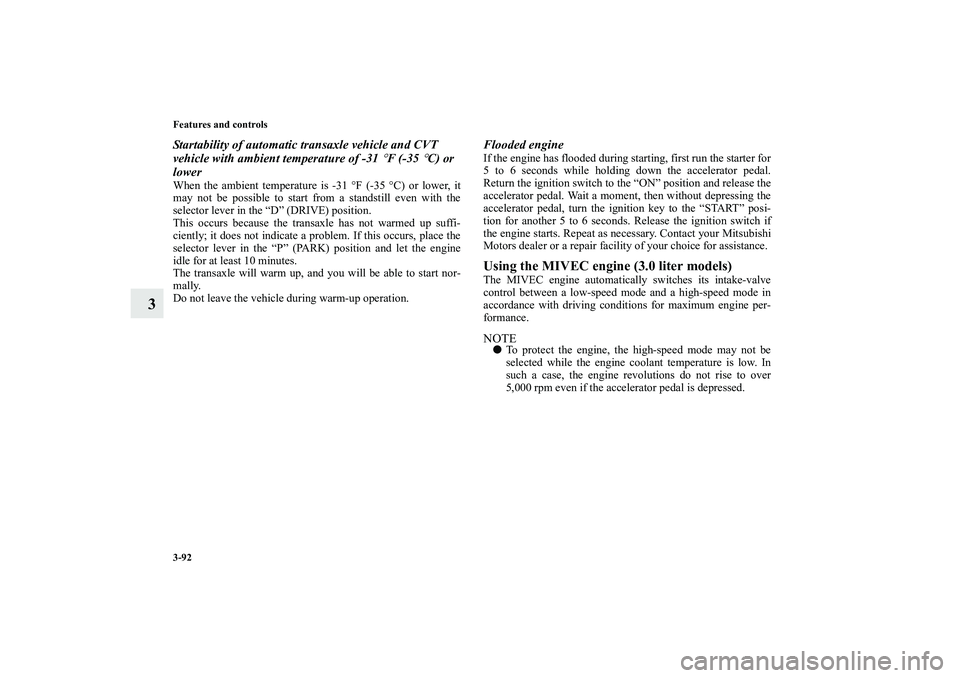 MITSUBISHI OUTLANDER XL 2010 Owners Manual 3-92 Features and controls
3
Startability of automatic transaxle vehicle and CVT
vehicle with ambient temperature of -31
°F (-35
°C) or
lower
When the ambient temperature is -31 °F (-35 °C) or MITSUBISHI OUTLANDER XL 2010 Owners Manual 3-92 Features and controls
3
Startability of automatic transaxle vehicle and CVT
vehicle with ambient temperature of -31
°F (-35
°C) or
lower
When the ambient temperature is -31 °F (-35 °C) or