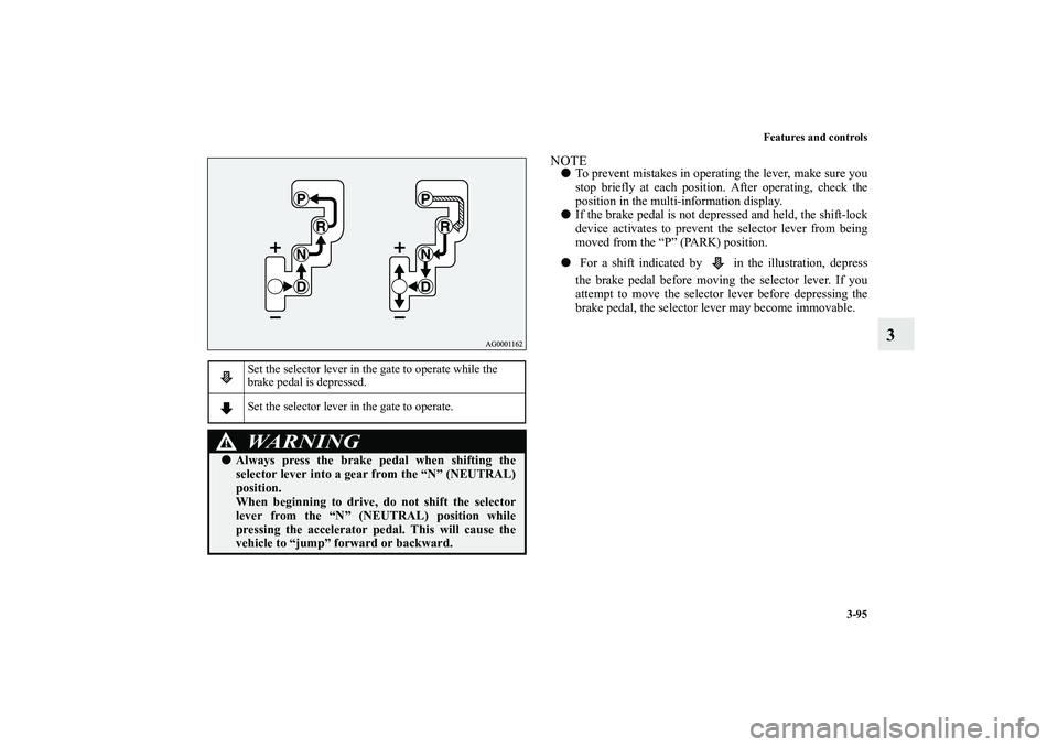 MITSUBISHI OUTLANDER XL 2010 Owners Manual Features and controls
3-95
3
NOTE
To prevent mistakes in operating the lever, make sure you
stop briefly at each position. After operating, check the
position in the multi-information display.
If t MITSUBISHI OUTLANDER XL 2010 Owners Manual Features and controls
3-95
3
NOTE
To prevent mistakes in operating the lever, make sure you
stop briefly at each position. After operating, check the
position in the multi-information display.
If t