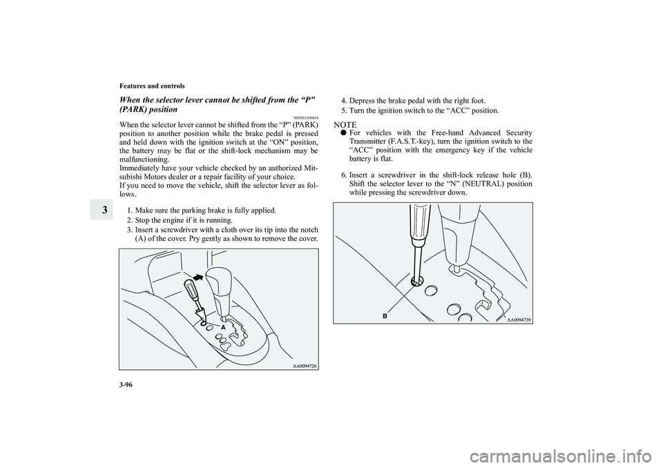 MITSUBISHI OUTLANDER XL 2010 Owners Manual 3-96 Features and controls
3
When the selector lever cannot be shifted from the “P”
(PARK) position
N00563100034
When the selector lever cannot be shifted from the “P” (PARK)
position to anot MITSUBISHI OUTLANDER XL 2010 Owners Manual 3-96 Features and controls
3
When the selector lever cannot be shifted from the “P”
(PARK) position
N00563100034
When the selector lever cannot be shifted from the “P” (PARK)
position to anot