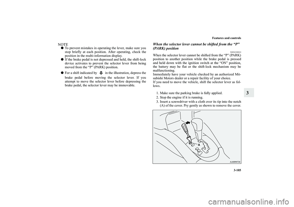 MITSUBISHI OUTLANDER XL 2010 Owners Manual Features and controls
3-105
3
NOTE
To prevent mistakes in operating the lever, make sure you
stop briefly at each position. After operating, check the
position in the multi-information display.
If MITSUBISHI OUTLANDER XL 2010 Owners Manual Features and controls
3-105
3
NOTE
To prevent mistakes in operating the lever, make sure you
stop briefly at each position. After operating, check the
position in the multi-information display.
If