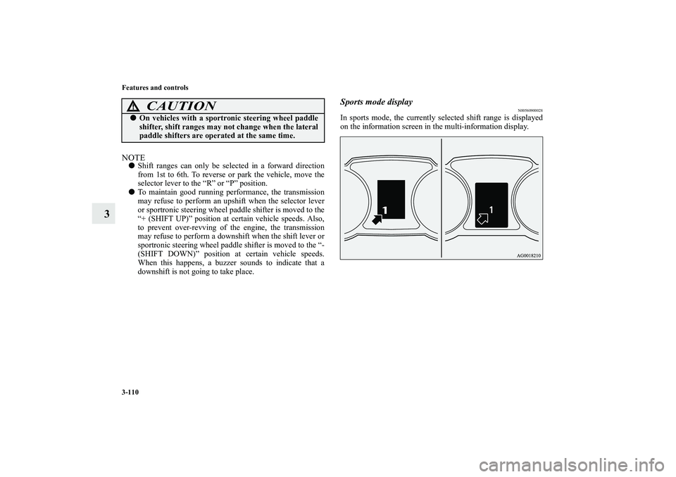 MITSUBISHI OUTLANDER XL 2010 Owners Manual 3-110 Features and controls
3
NOTE
Shift ranges can only be selected in a forward direction
from 1st to 6th. To reverse or park the vehicle, move the
selector lever to the “R” or “P” position MITSUBISHI OUTLANDER XL 2010 Owners Manual 3-110 Features and controls
3
NOTE
Shift ranges can only be selected in a forward direction
from 1st to 6th. To reverse or park the vehicle, move the
selector lever to the “R” or “P” position