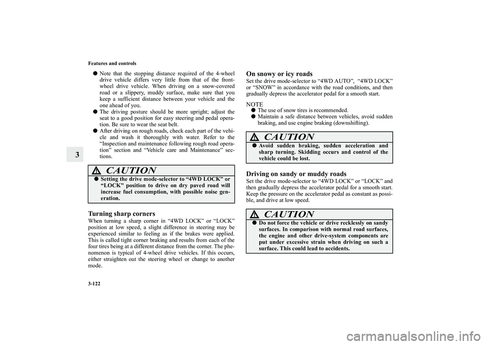 MITSUBISHI OUTLANDER XL 2010 Owners Manual 3-122 Features and controls
3
Note that the stopping distance required of the 4-wheel
drive vehicle differs very little from that of the front-
wheel drive vehicle. When driving on a snow-covered
ro MITSUBISHI OUTLANDER XL 2010 Owners Manual 3-122 Features and controls
3
Note that the stopping distance required of the 4-wheel
drive vehicle differs very little from that of the front-
wheel drive vehicle. When driving on a snow-covered
ro