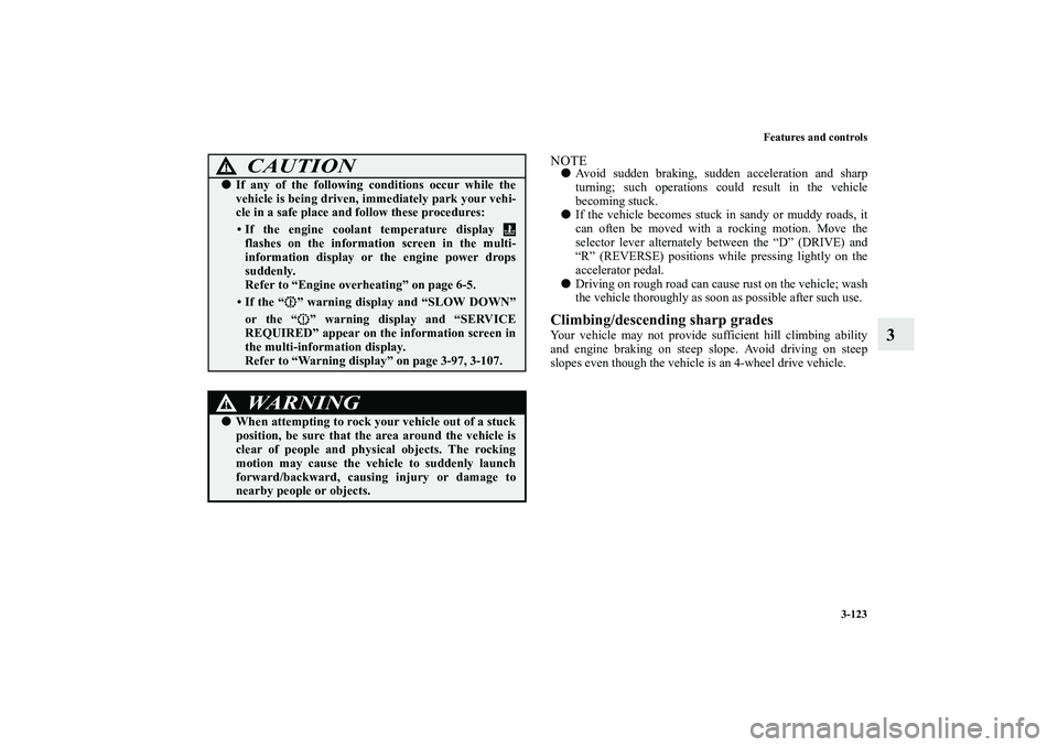 MITSUBISHI OUTLANDER XL 2010 Owners Manual Features and controls
3-123
3
NOTE
Avoid sudden braking, sudden acceleration and sharp
turning; such operations could result in the vehicle
becoming stuck.
If the vehicle becomes stuck in sandy or MITSUBISHI OUTLANDER XL 2010 Owners Manual Features and controls
3-123
3
NOTE
Avoid sudden braking, sudden acceleration and sharp
turning; such operations could result in the vehicle
becoming stuck.
If the vehicle becomes stuck in sandy or