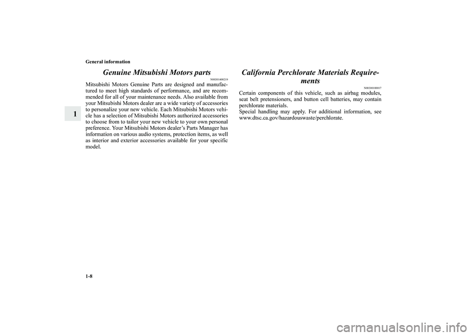 MITSUBISHI OUTLANDER XL 2010  Owners Manual 1-8 General information
1Genuine Mitsubishi Motors parts
N00301400219
Mitsubishi Motors Genuine Parts are designed and manufac-
tured to meet high standards of performance, and are recom-
mended for a