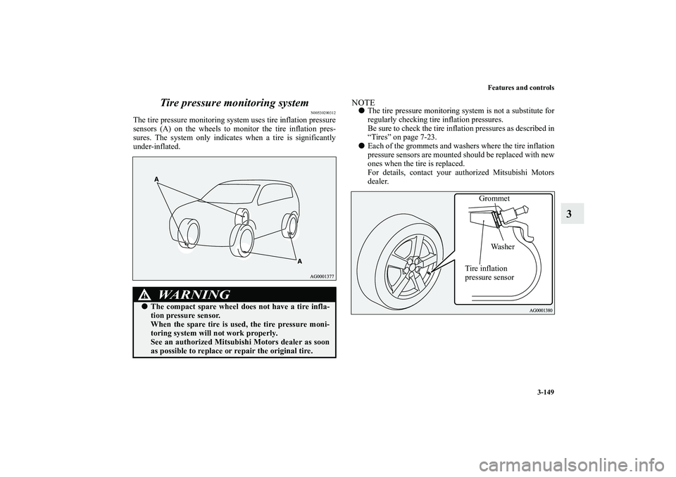 MITSUBISHI OUTLANDER XL 2010 Owners Manual Features and controls
3-149
3 Tire pressure monitoring system
N00530200312
The tire pressure monitoring system uses tire inflation pressure
sensors (A) on the wheels to monitor the tire inflation pres MITSUBISHI OUTLANDER XL 2010 Owners Manual Features and controls
3-149
3 Tire pressure monitoring system
N00530200312
The tire pressure monitoring system uses tire inflation pressure
sensors (A) on the wheels to monitor the tire inflation pres