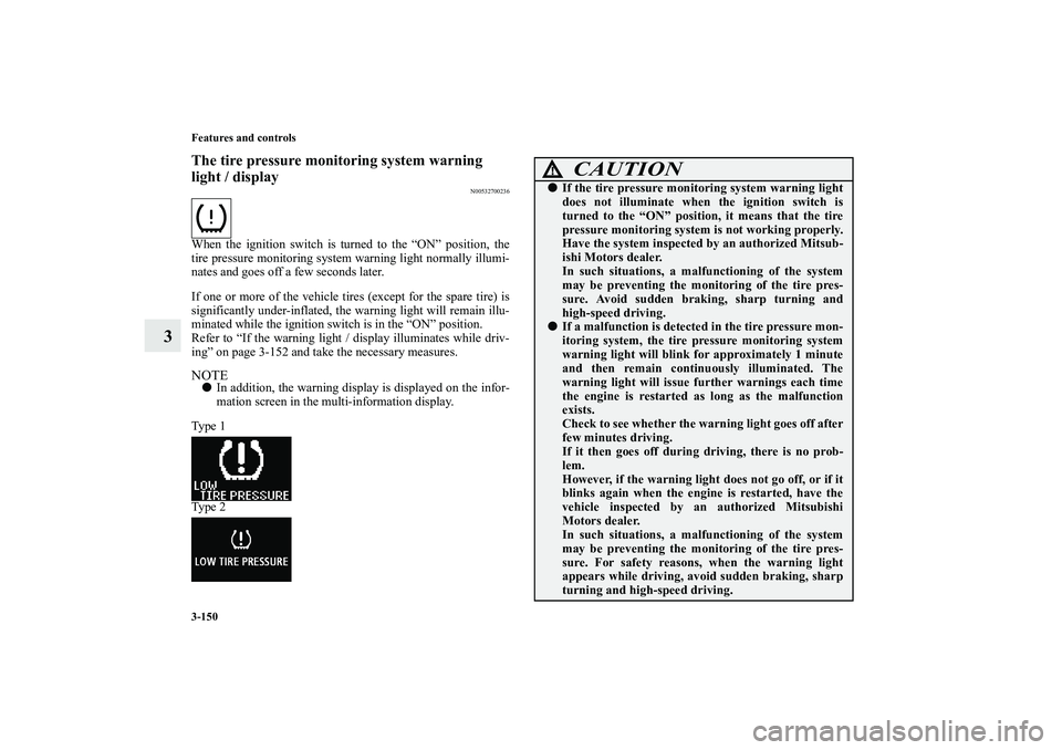 MITSUBISHI OUTLANDER XL 2010 Owners Manual 3-150 Features and controls
3
The tire pressure monitoring system warning
light / display
N00532700236
When the ignition switch is turned to the “ON” position, the
tire pressure monitoring system MITSUBISHI OUTLANDER XL 2010 Owners Manual 3-150 Features and controls
3
The tire pressure monitoring system warning
light / display
N00532700236
When the ignition switch is turned to the “ON” position, the
tire pressure monitoring system
