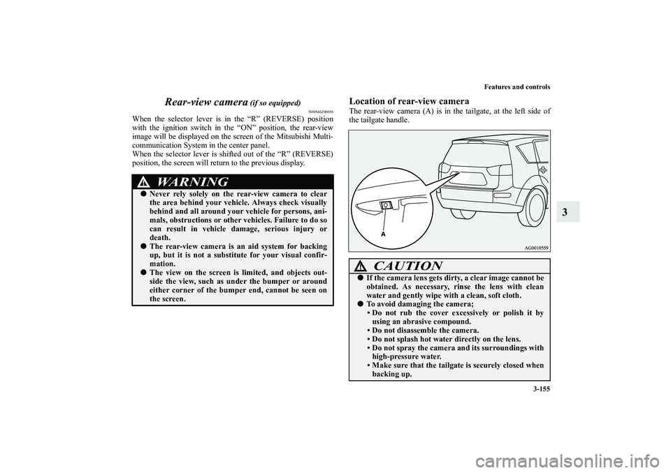 MITSUBISHI OUTLANDER XL 2010 Owners Manual Features and controls
3-155
3 Rear-view camera
(if so equipped)
N00546200056
When the selector lever is in the “R” (REVERSE) position
with the ignition switch in the “ON” position, the rear-v MITSUBISHI OUTLANDER XL 2010 Owners Manual Features and controls
3-155
3 Rear-view camera
(if so equipped)
N00546200056
When the selector lever is in the “R” (REVERSE) position
with the ignition switch in the “ON” position, the rear-v