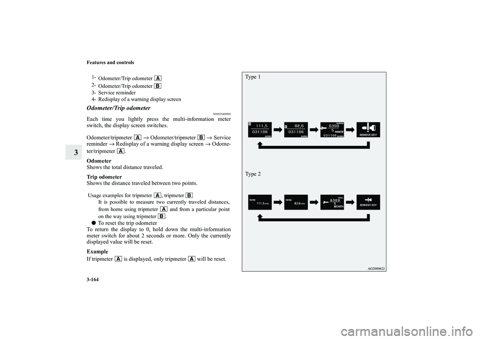 MITSUBISHI OUTLANDER XL 2010 Owners Manual 3-164 Features and controls
3
Odometer/Trip odometer
N00555400096
Each time you lightly press the multi-information meter
switch, the display screen switches.
Odometer/tripmeter → Odometer/tripmete MITSUBISHI OUTLANDER XL 2010 Owners Manual 3-164 Features and controls
3
Odometer/Trip odometer
N00555400096
Each time you lightly press the multi-information meter
switch, the display screen switches.
Odometer/tripmeter → Odometer/tripmete