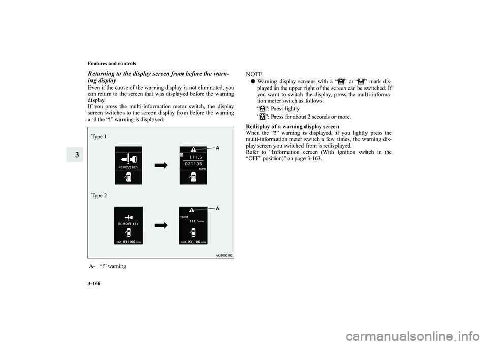 MITSUBISHI OUTLANDER XL 2010 Owners Manual 3-166 Features and controls
3
Returning to the display screen from before the warn-
ing displayEven if the cause of the warning display is not eliminated, you
can return to the screen that was display MITSUBISHI OUTLANDER XL 2010 Owners Manual 3-166 Features and controls
3
Returning to the display screen from before the warn-
ing displayEven if the cause of the warning display is not eliminated, you
can return to the screen that was display