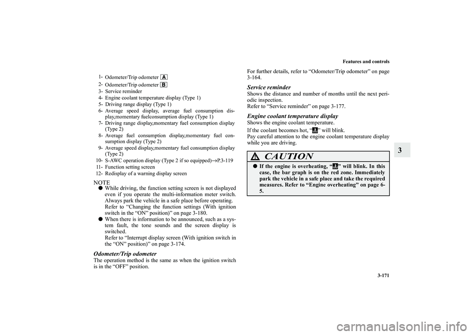 MITSUBISHI OUTLANDER XL 2010 Owners Manual Features and controls
3-171
3
NOTE
While driving, the function setting screen is not displayed
even if you operate the multi-information meter switch.
Always park the vehicle in a safe place before o MITSUBISHI OUTLANDER XL 2010 Owners Manual Features and controls
3-171
3
NOTE
While driving, the function setting screen is not displayed
even if you operate the multi-information meter switch.
Always park the vehicle in a safe place before o