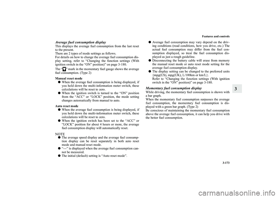 MITSUBISHI OUTLANDER XL 2010 Owners Manual Features and controls
3-173
3
Average fuel consumption displayThis displays the average fuel consumption from the last reset
to the present.
There are 2 types of mode settings as follows.
For details MITSUBISHI OUTLANDER XL 2010 Owners Manual Features and controls
3-173
3
Average fuel consumption displayThis displays the average fuel consumption from the last reset
to the present.
There are 2 types of mode settings as follows.
For details