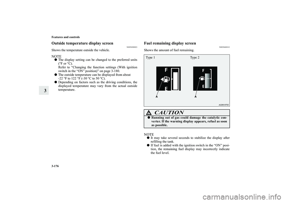 MITSUBISHI OUTLANDER XL 2010 Owners Manual 3-176 Features and controls
3
Outside temperature display screen
N00556500023
Shows the temperature outside the vehicle.NOTE
The display setting can be changed to the preferred units
(°F or °C).
Re MITSUBISHI OUTLANDER XL 2010 Owners Manual 3-176 Features and controls
3
Outside temperature display screen
N00556500023
Shows the temperature outside the vehicle.NOTE
The display setting can be changed to the preferred units
(°F or °C).
Re