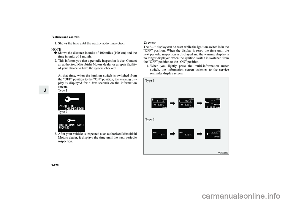 MITSUBISHI OUTLANDER XL 2010 Owners Manual 3-178 Features and controls
3
1. Shows the time until the next periodic inspection.NOTE
Shows the distance in units of 100 miles (100 km) and the
time in units of 1 month.
2. This informs you that a MITSUBISHI OUTLANDER XL 2010 Owners Manual 3-178 Features and controls
3
1. Shows the time until the next periodic inspection.NOTE
Shows the distance in units of 100 miles (100 km) and the
time in units of 1 month.
2. This informs you that a