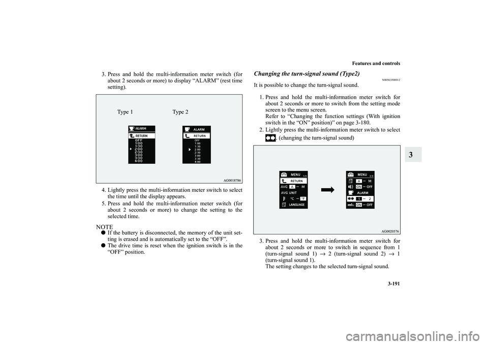 MITSUBISHI OUTLANDER XL 2010 Owners Manual Features and controls
3-191
3
3. Press and hold the multi-information meter switch (for
about 2 seconds or more) to display “ALARM” (rest time
setting).
4. Lightly press the multi-information mete MITSUBISHI OUTLANDER XL 2010 Owners Manual Features and controls
3-191
3
3. Press and hold the multi-information meter switch (for
about 2 seconds or more) to display “ALARM” (rest time
setting).
4. Lightly press the multi-information mete