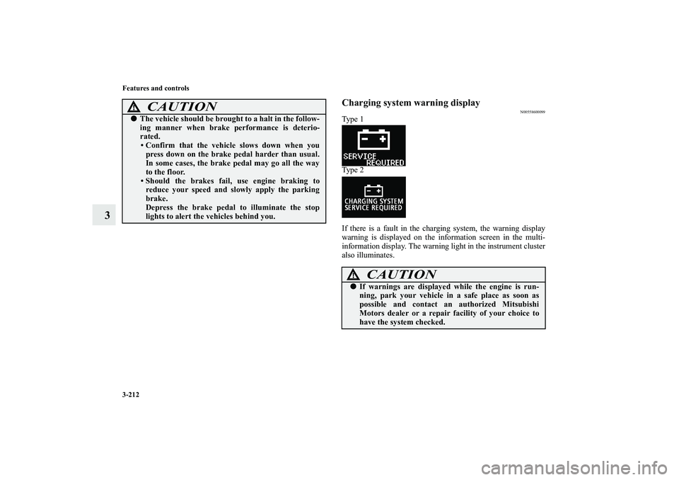 MITSUBISHI OUTLANDER XL 2010 Owners Manual 3-212 Features and controls
3
Charging system warning display
N00558600099
Ty p e 1
Ty p e 2
If there is a fault in the charging system, the warning display
warning is displayed on the information s MITSUBISHI OUTLANDER XL 2010 Owners Manual 3-212 Features and controls
3
Charging system warning display
N00558600099
Ty p e 1
Ty p e 2
If there is a fault in the charging system, the warning display
warning is displayed on the information s