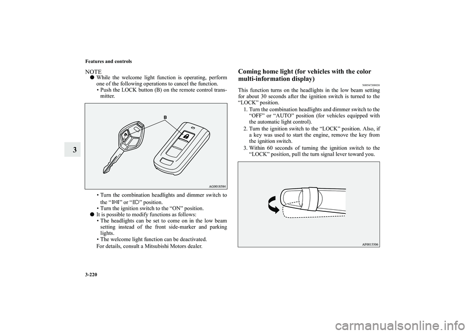 MITSUBISHI OUTLANDER XL 2010 Owners Manual 3-220 Features and controls
3
NOTE
While the welcome light function is operating, perform
one of the following operations to cancel the function.
Push the LOCK button (B) on the remote control tran MITSUBISHI OUTLANDER XL 2010 Owners Manual 3-220 Features and controls
3
NOTE
While the welcome light function is operating, perform
one of the following operations to cancel the function.
Push the LOCK button (B) on the remote control tran