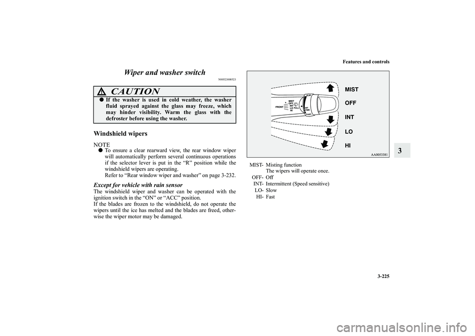 MITSUBISHI OUTLANDER XL 2010 Owners Manual Features and controls
3-225
3 Wiper and washer switch
N00523000523
Windshield wipersNOTE
To ensure a clear rearward view, the rear window wiper
will automatically perform several continuous operation MITSUBISHI OUTLANDER XL 2010 Owners Manual Features and controls
3-225
3 Wiper and washer switch
N00523000523
Windshield wipersNOTE
To ensure a clear rearward view, the rear window wiper
will automatically perform several continuous operation