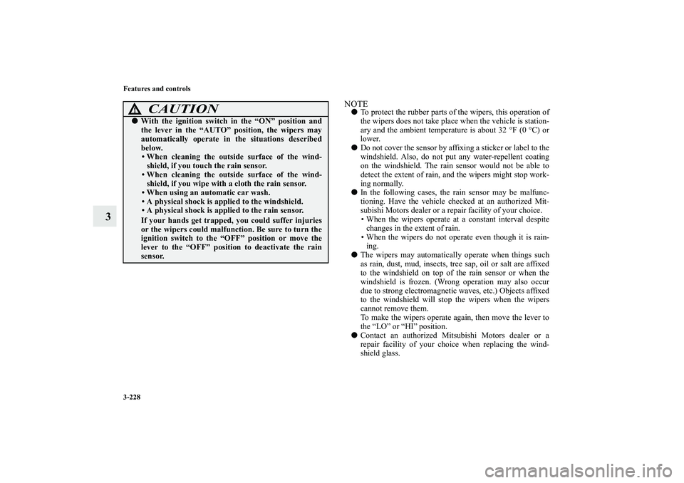MITSUBISHI OUTLANDER XL 2010 Owners Manual 3-228 Features and controls
3
NOTE
To protect the rubber parts of the wipers, this operation of
the wipers does not take place when the vehicle is station-
ary and the ambient temperature is about 32 MITSUBISHI OUTLANDER XL 2010 Owners Manual 3-228 Features and controls
3
NOTE
To protect the rubber parts of the wipers, this operation of
the wipers does not take place when the vehicle is station-
ary and the ambient temperature is about 32