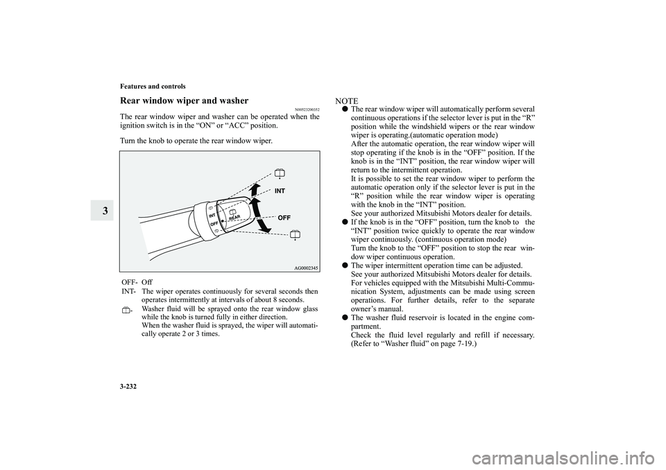 MITSUBISHI OUTLANDER XL 2010 Owners Manual 3-232 Features and controls
3
Rear window wiper and washer
N00523200352
The rear window wiper and washer can be operated when the
ignition switch is in the “ON” or “ACC” position.
Turn the kno MITSUBISHI OUTLANDER XL 2010 Owners Manual 3-232 Features and controls
3
Rear window wiper and washer
N00523200352
The rear window wiper and washer can be operated when the
ignition switch is in the “ON” or “ACC” position.
Turn the kno