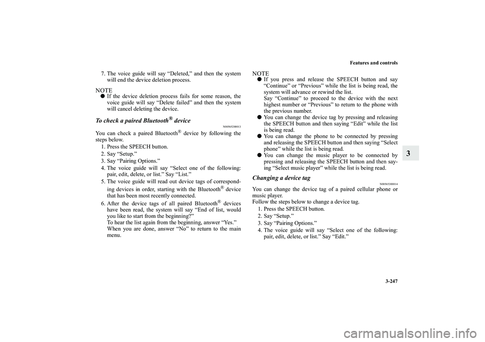 MITSUBISHI OUTLANDER XL 2010 Owners Manual Features and controls
3-247
3
7. The voice guide will say “Deleted,” and then the system
will end the device deletion process.NOTE
If the device deletion process fails for some reason, the
voice MITSUBISHI OUTLANDER XL 2010 Owners Manual Features and controls
3-247
3
7. The voice guide will say “Deleted,” and then the system
will end the device deletion process.NOTE
If the device deletion process fails for some reason, the
voice