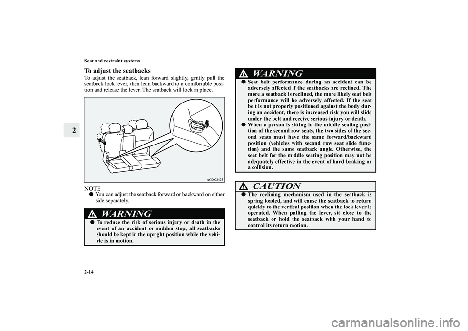 MITSUBISHI OUTLANDER XL 2010  Owners Manual 2-14 Seat and restraint systems
2
To adjust the seatbacksTo adjust the seatback, lean forward slightly, gently pull the
seatback lock lever, then lean backward to a comfortable posi-
tion and release 