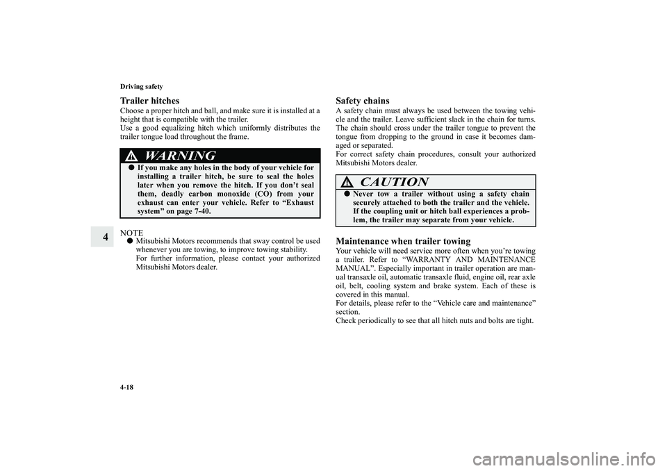 MITSUBISHI OUTLANDER XL 2010 Owners Manual 4-18 Driving safety
4
Trailer hitchesChoose a proper hitch and ball, and make sure it is installed at a
height that is compatible with the trailer.
Use a good equalizing hitch which uniformly distribu MITSUBISHI OUTLANDER XL 2010 Owners Manual 4-18 Driving safety
4
Trailer hitchesChoose a proper hitch and ball, and make sure it is installed at a
height that is compatible with the trailer.
Use a good equalizing hitch which uniformly distribu
