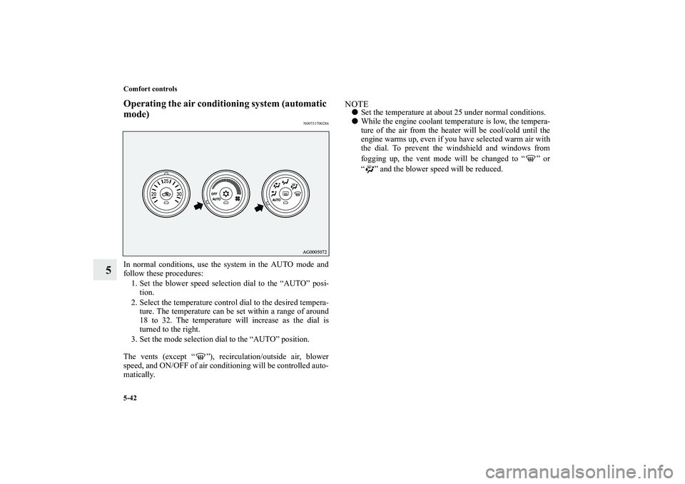 MITSUBISHI OUTLANDER XL 2010 Owners Manual 5-42 Comfort controls
5
Operating the air conditioning system (automatic
mode)
N00731700286
In normal conditions, use the system in the AUTO mode and
follow these procedures:
1. Set the blower speed MITSUBISHI OUTLANDER XL 2010 Owners Manual 5-42 Comfort controls
5
Operating the air conditioning system (automatic
mode)
N00731700286
In normal conditions, use the system in the AUTO mode and
follow these procedures:
1. Set the blower speed